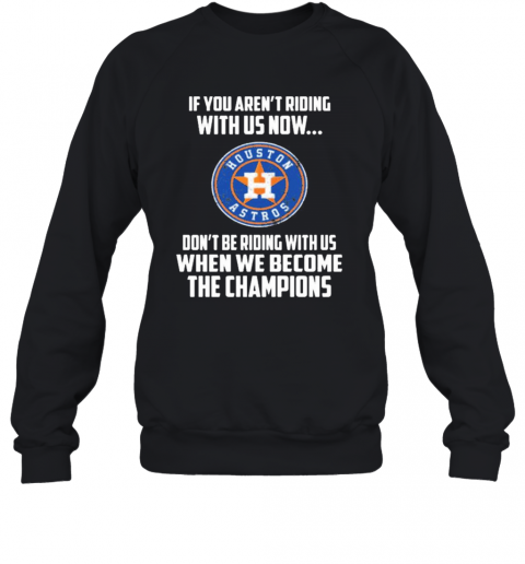 2020 MLB Houston Astros Baseball We Become The Champions T-Shirt Unisex Sweatshirt