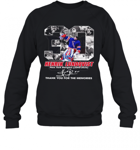 30 Henrik Lundqvist New York Rangers 2005 2020 Thank You For The Memories Signature T-Shirt Unisex Sweatshirt