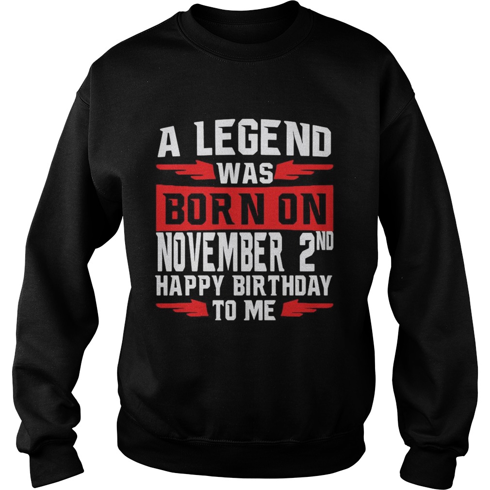 A Legend Was Born On November 2nd Happy Birthday To Me Sweatshirt