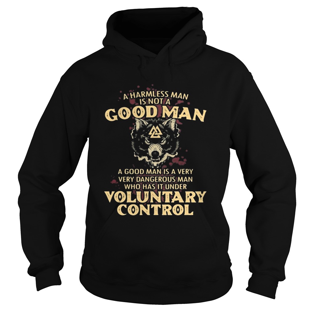 A harmless man is not a good man a good man is a very dangerous man who has that under voluntary co Hoodie