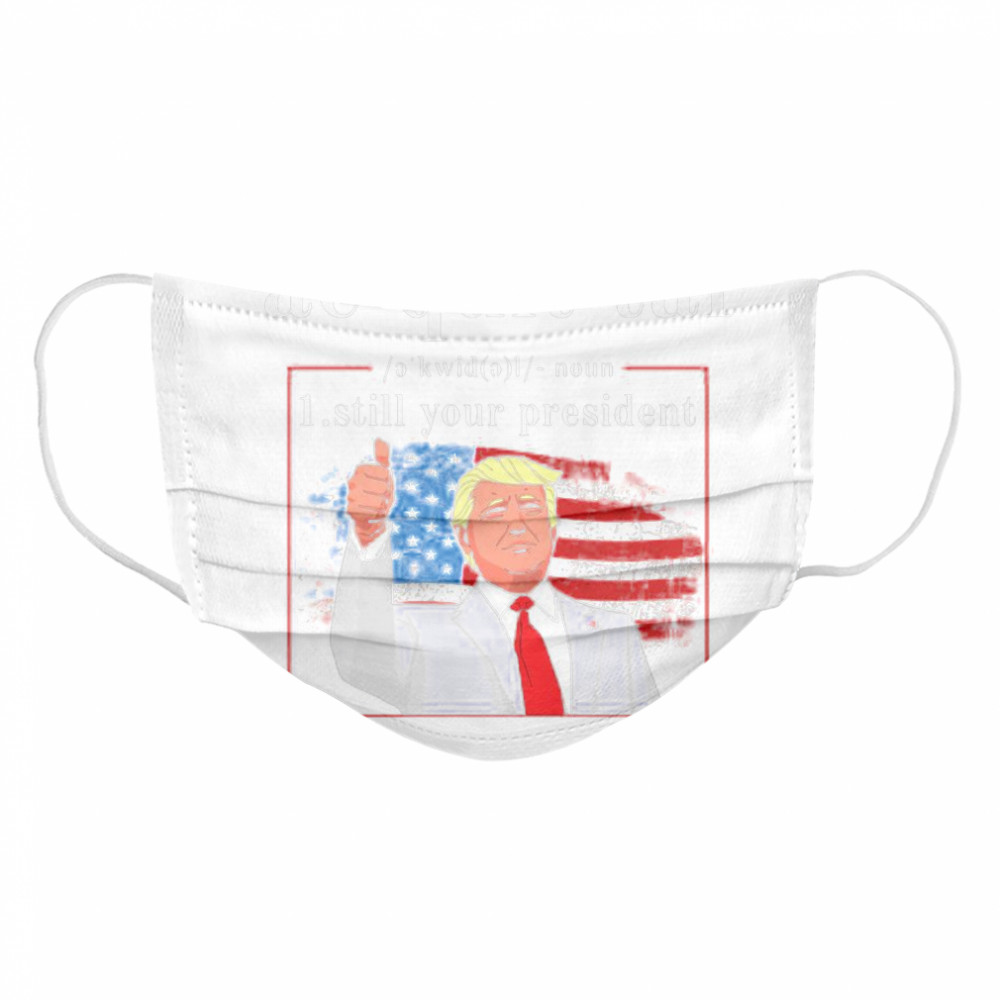 Acquittal Definition Trump’s Still Your President Cloth Face Mask