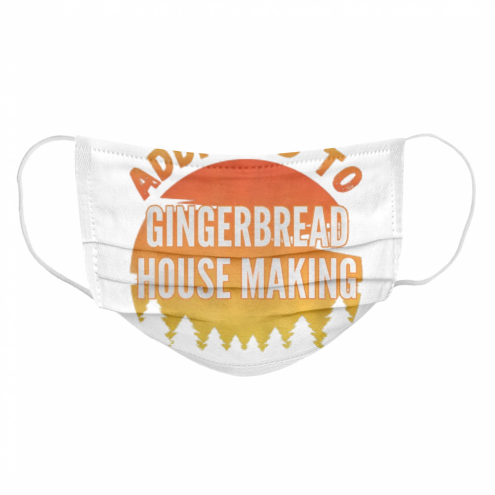 Addicted to Gingerbread House Making Cloth Face Mask