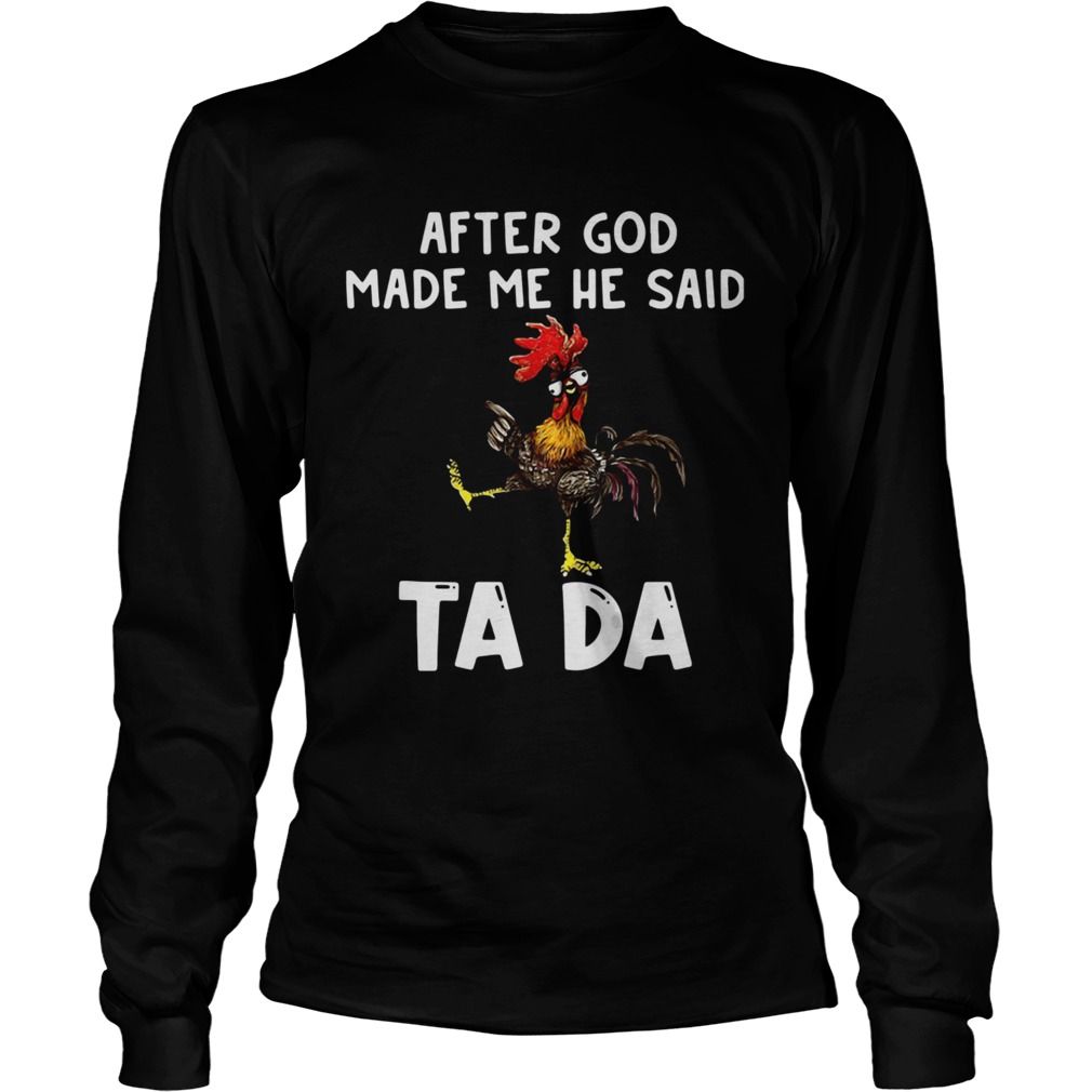 After God Made Me He Said Ta Da Rooster Long Sleeve
