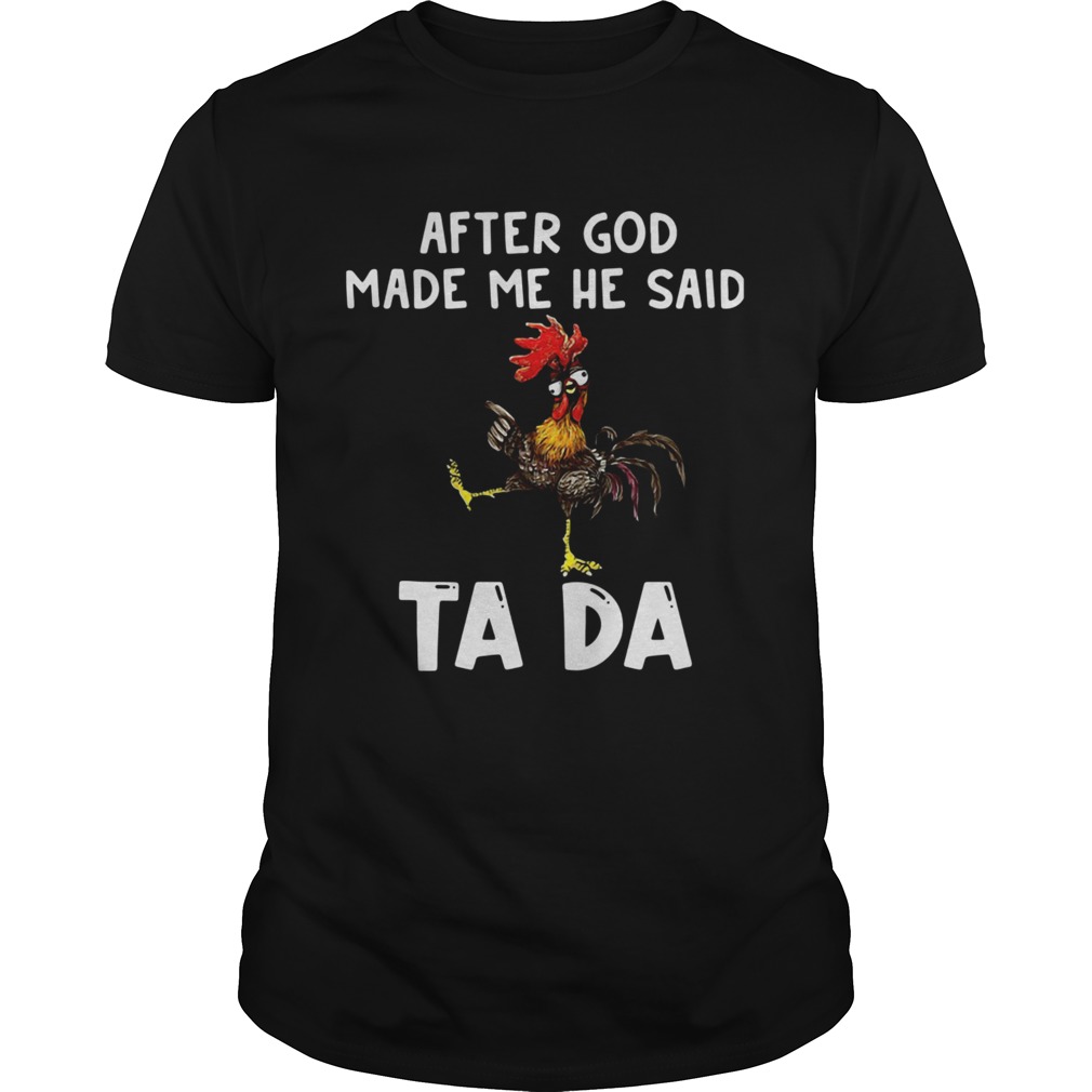 After God Made Me He Said Ta Da Rooster Unisex