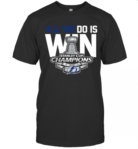 All We Do Is Stanley Cup Champions 2020 T-Shirt