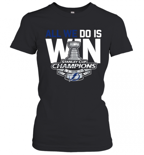All We Do Is Stanley Cup Champions 2020 T-Shirt Classic Women's T-shirt