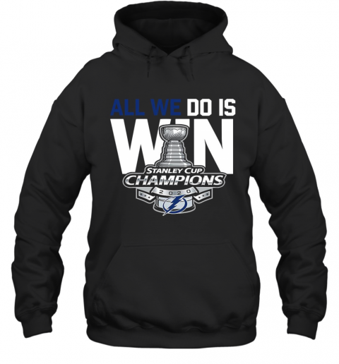 All We Do Is Stanley Cup Champions 2020 T-Shirt Unisex Hoodie