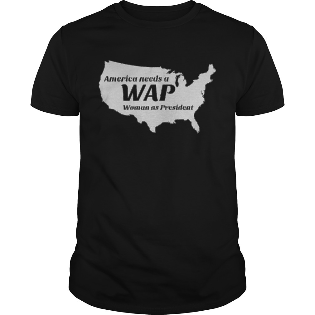 America needs a wap woman as president shirt