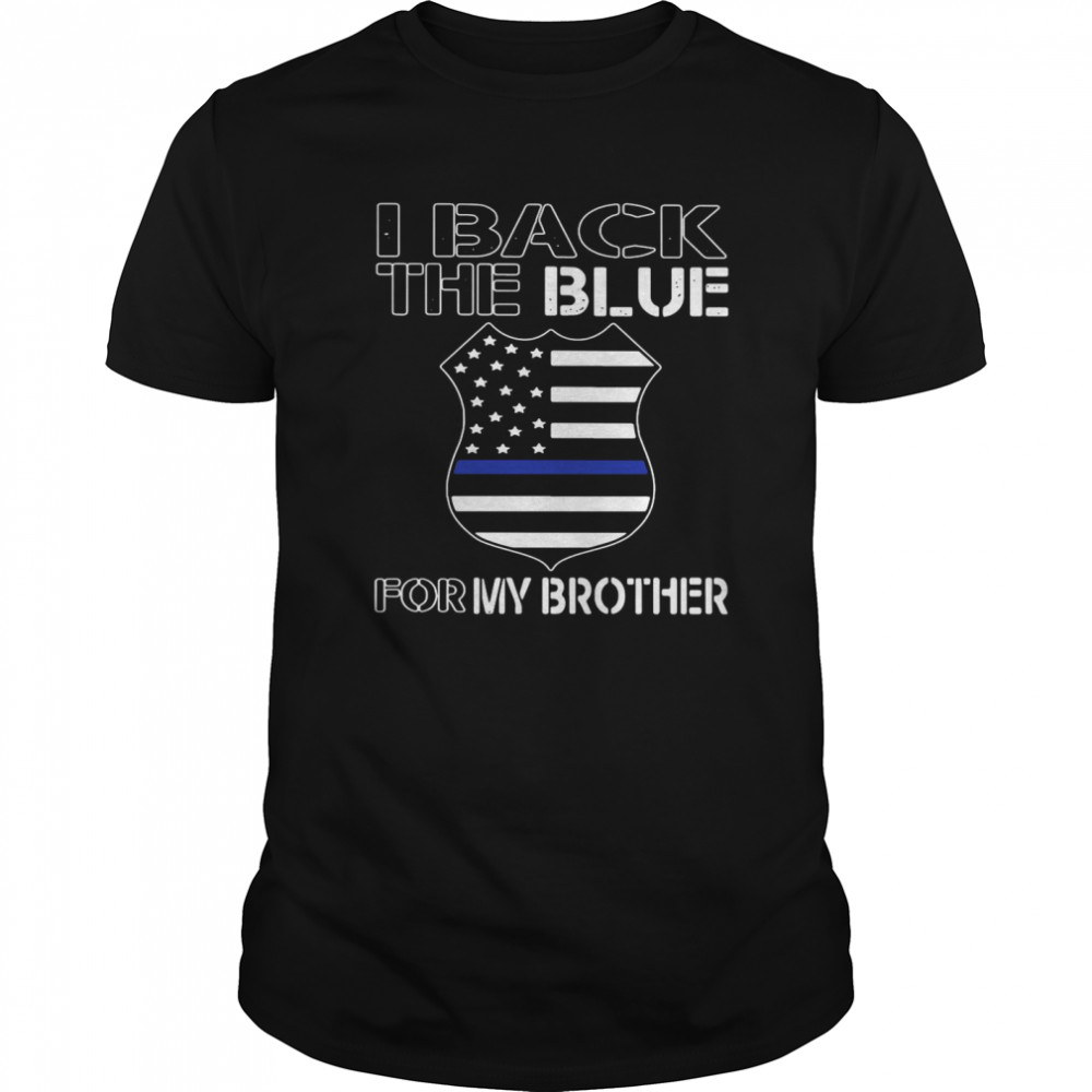 American Flag I Back The Blue For My Brother shirt