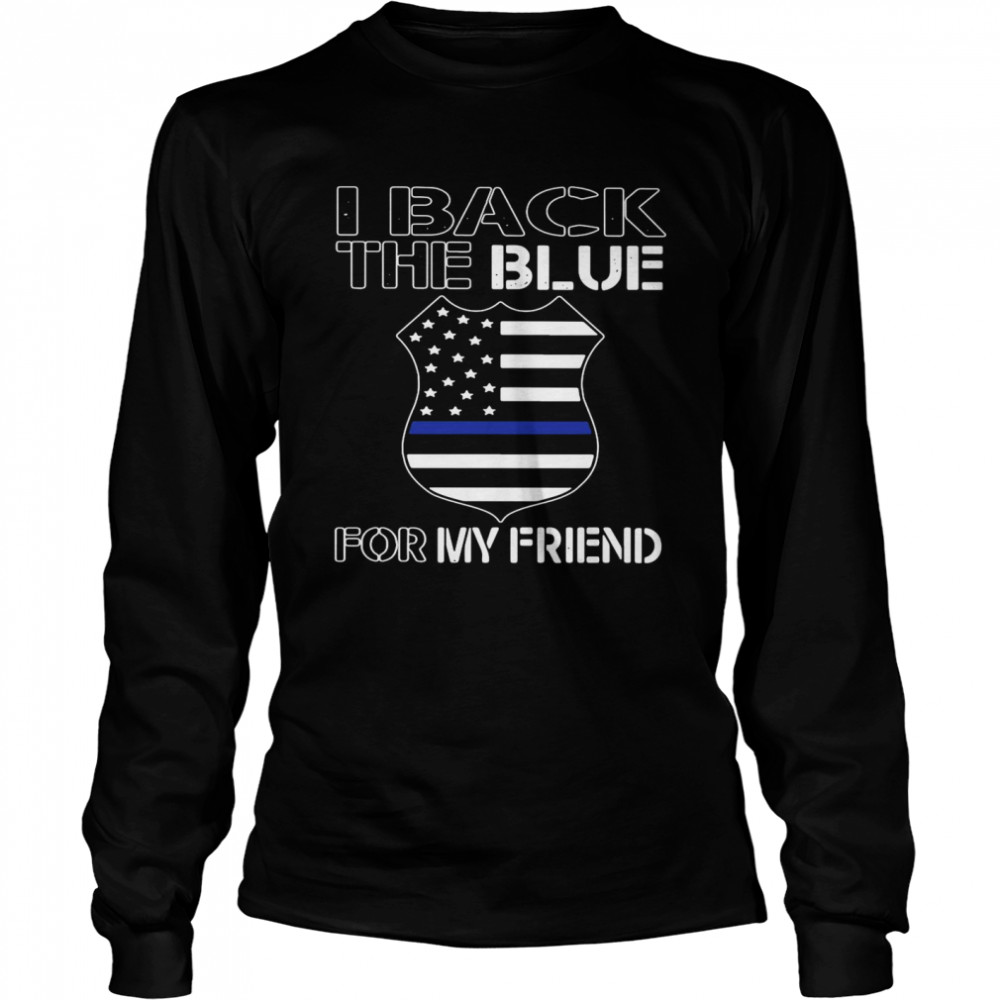 American Flag I Back The Blue For My Friend Long Sleeved T-shirt
