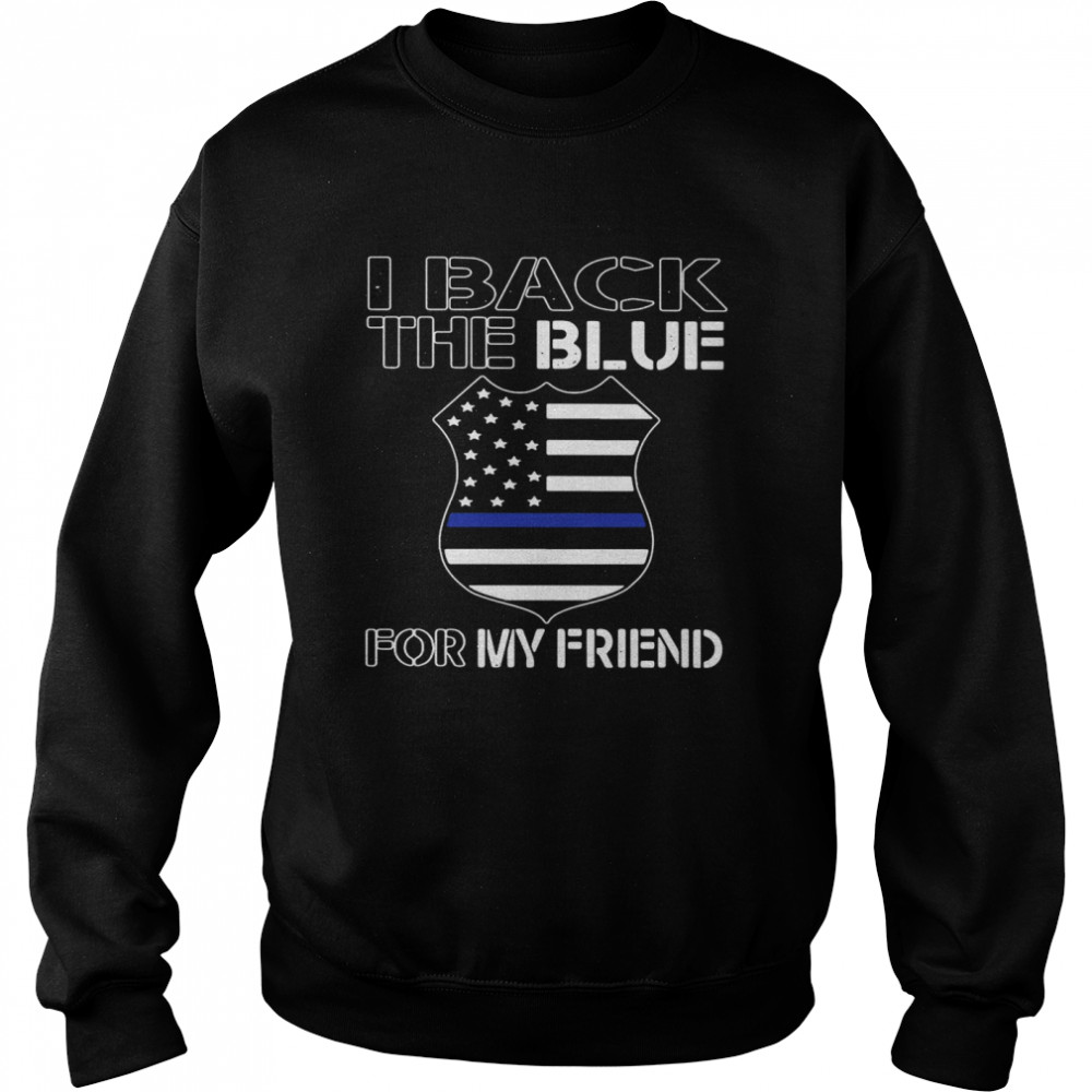 American Flag I Back The Blue For My Friend Unisex Sweatshirt