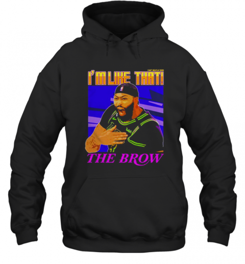 Anthony Davis I'M Like That The Brow T-Shirt Unisex Hoodie