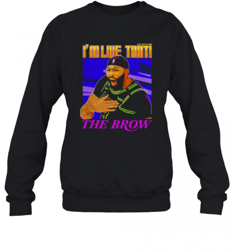 Anthony Davis I'M Like That The Brow T-Shirt Unisex Sweatshirt