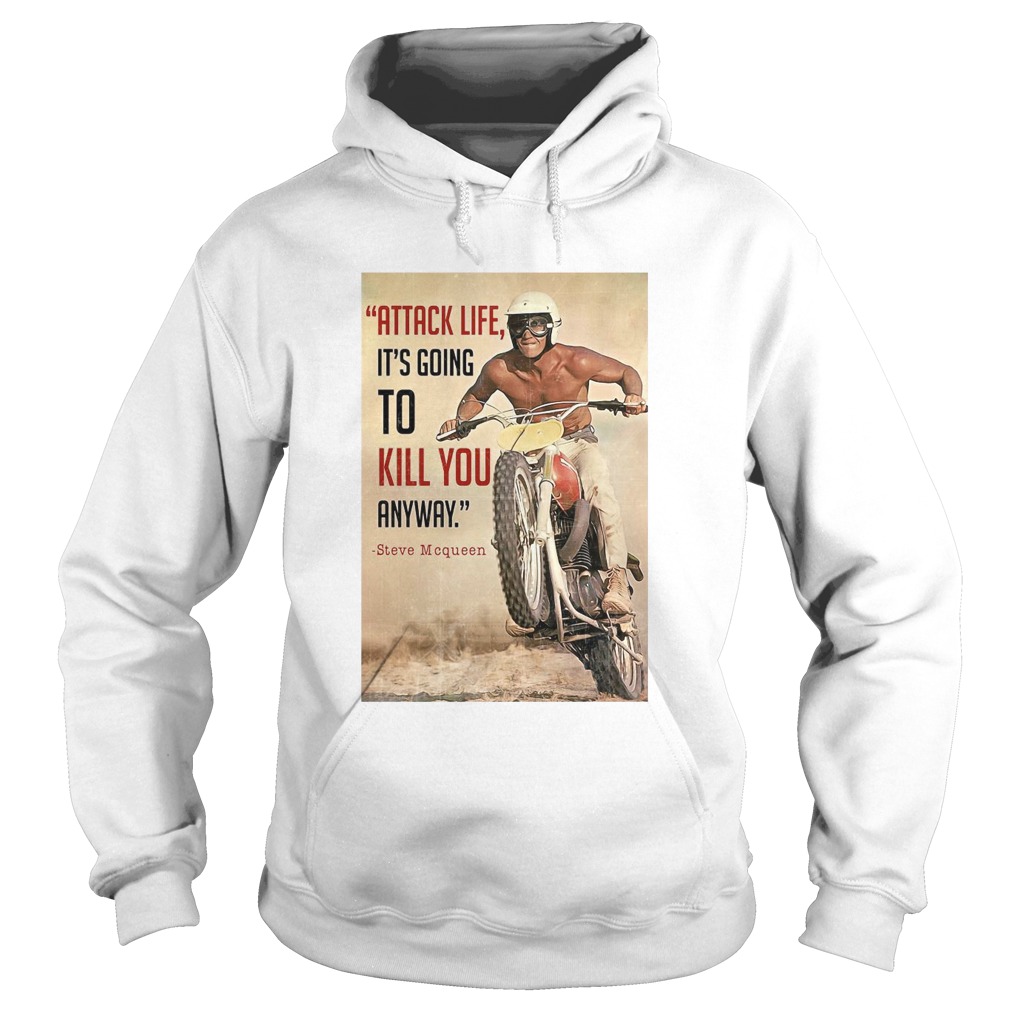 Attack Life Its Going To Kill You Anyway Steve Mcqueen Hoodie