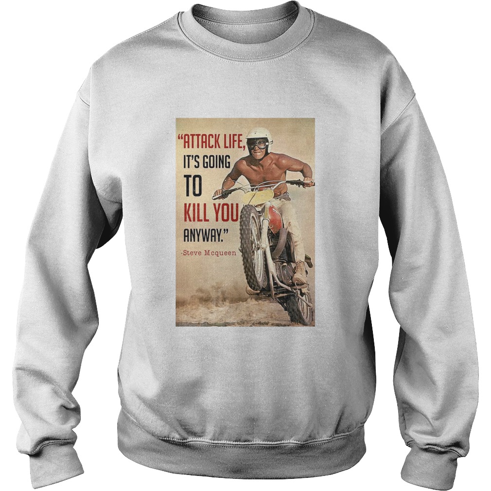 Attack Life Its Going To Kill You Anyway Steve Mcqueen Sweatshirt