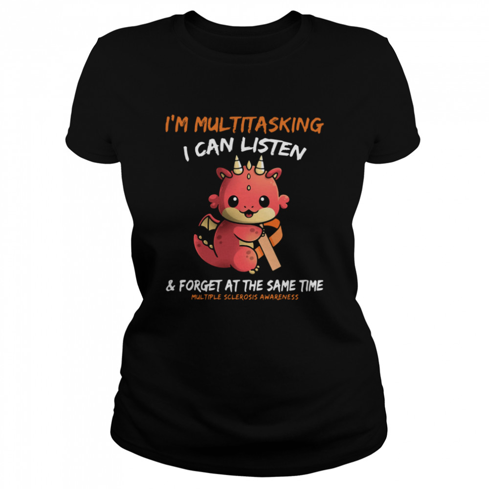 Baby Dragon I'm Multitasking I Can Listen And Forget At The Same Time Multiple Sclerosis Awareness Classic Women's T-shirt