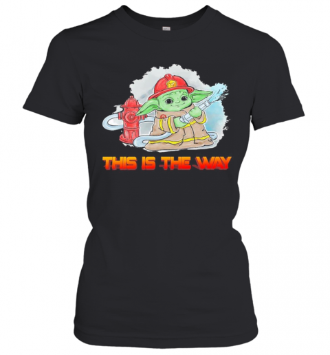Baby Yoda Fireman This Is The Way T-Shirt Classic Women's T-shirt