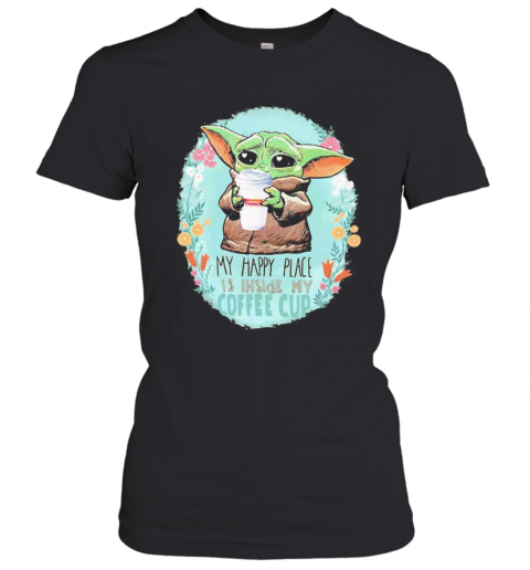 Baby Yoda Hug Dunkin Donuts My Happy Place Is Inside My Coffee Cup T-Shirt Classic Women's T-shirt