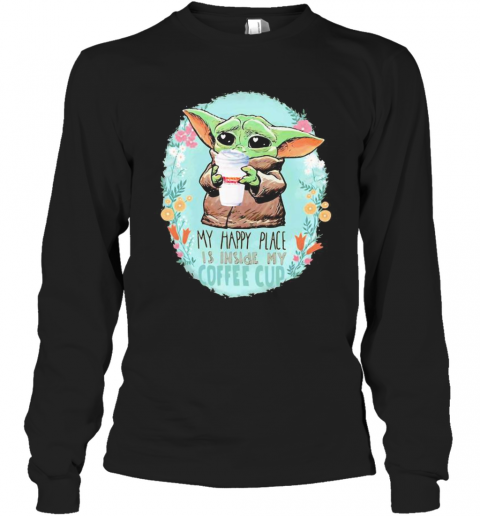 Baby Yoda Hug Dunkin Donuts My Happy Place Is Inside My Coffee Cup T-Shirt Long Sleeved T-shirt 