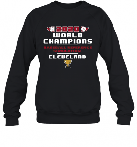 Baseball Reference Simulated 2020 World Champs Cleveland T-Shirt Unisex Sweatshirt