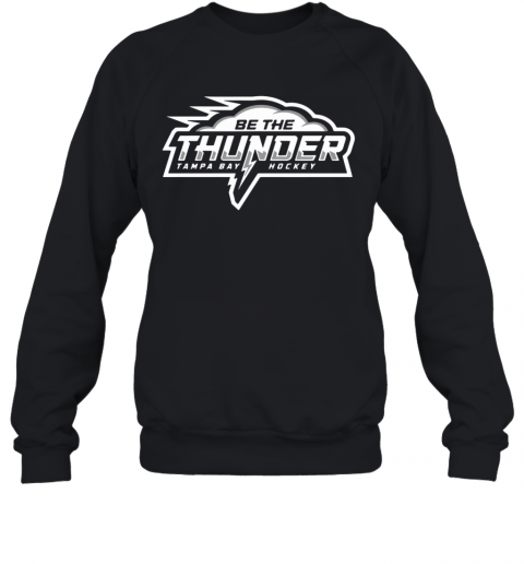 Be The Thunder Tampa Bay Hockey T-Shirt Unisex Sweatshirt
