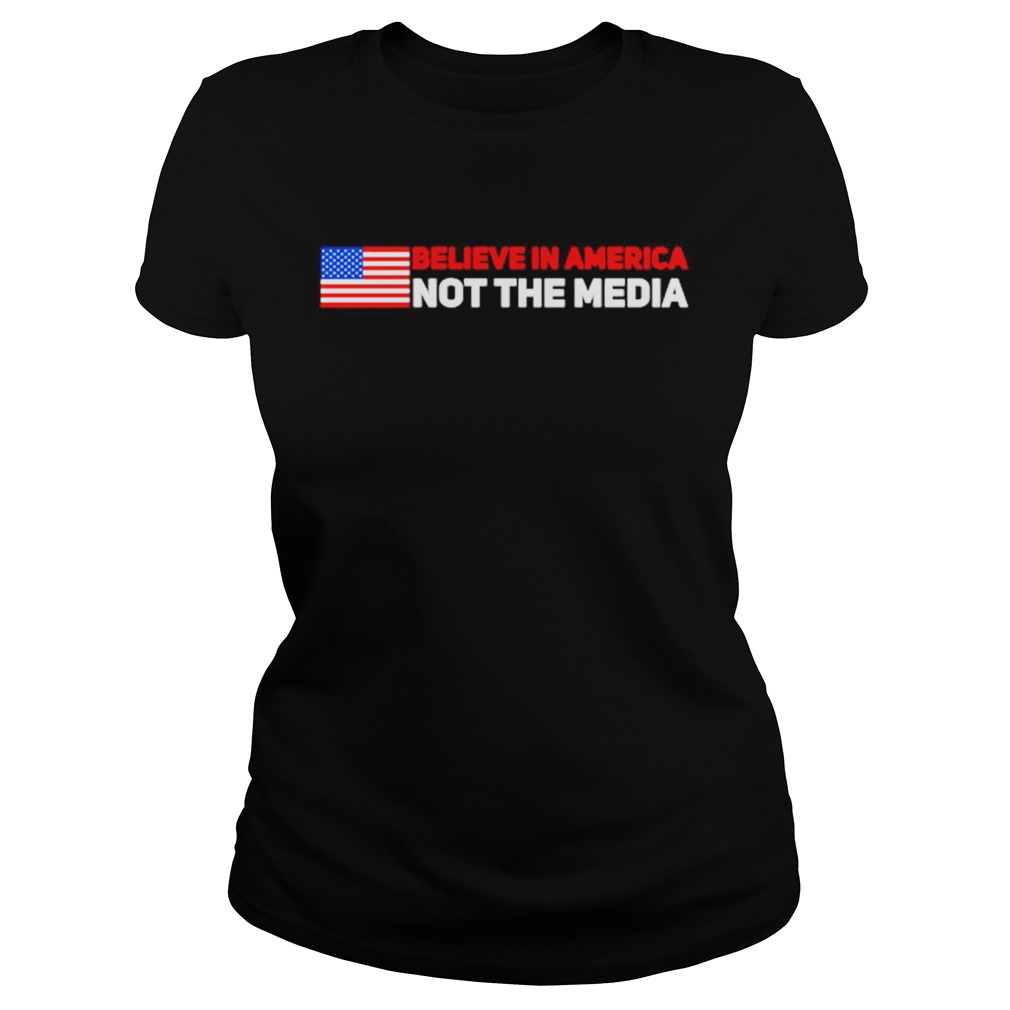 Believe In America Not The Media Classic Ladies
