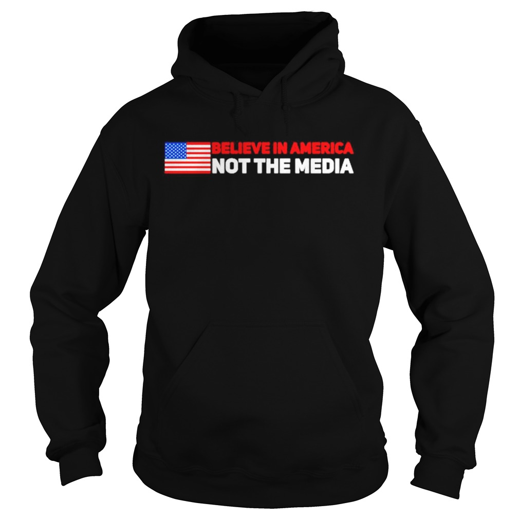 Believe In America Not The Media Hoodie
