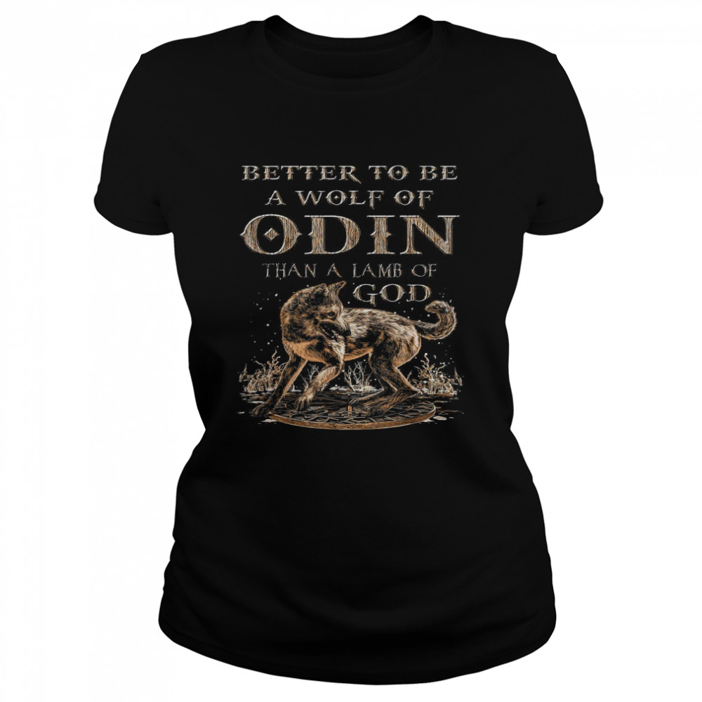 Better To Be A Wolf Of Odin Than A Lamb Of God Classic Women's T-shirt