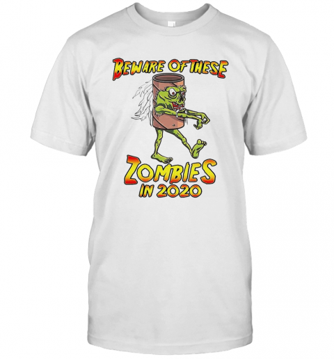 Beware Of These Zombies In 2020 T-Shirt