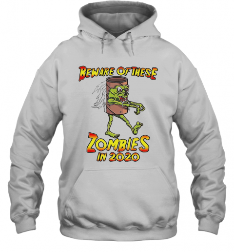 Beware Of These Zombies In 2020 T-Shirt Unisex Hoodie
