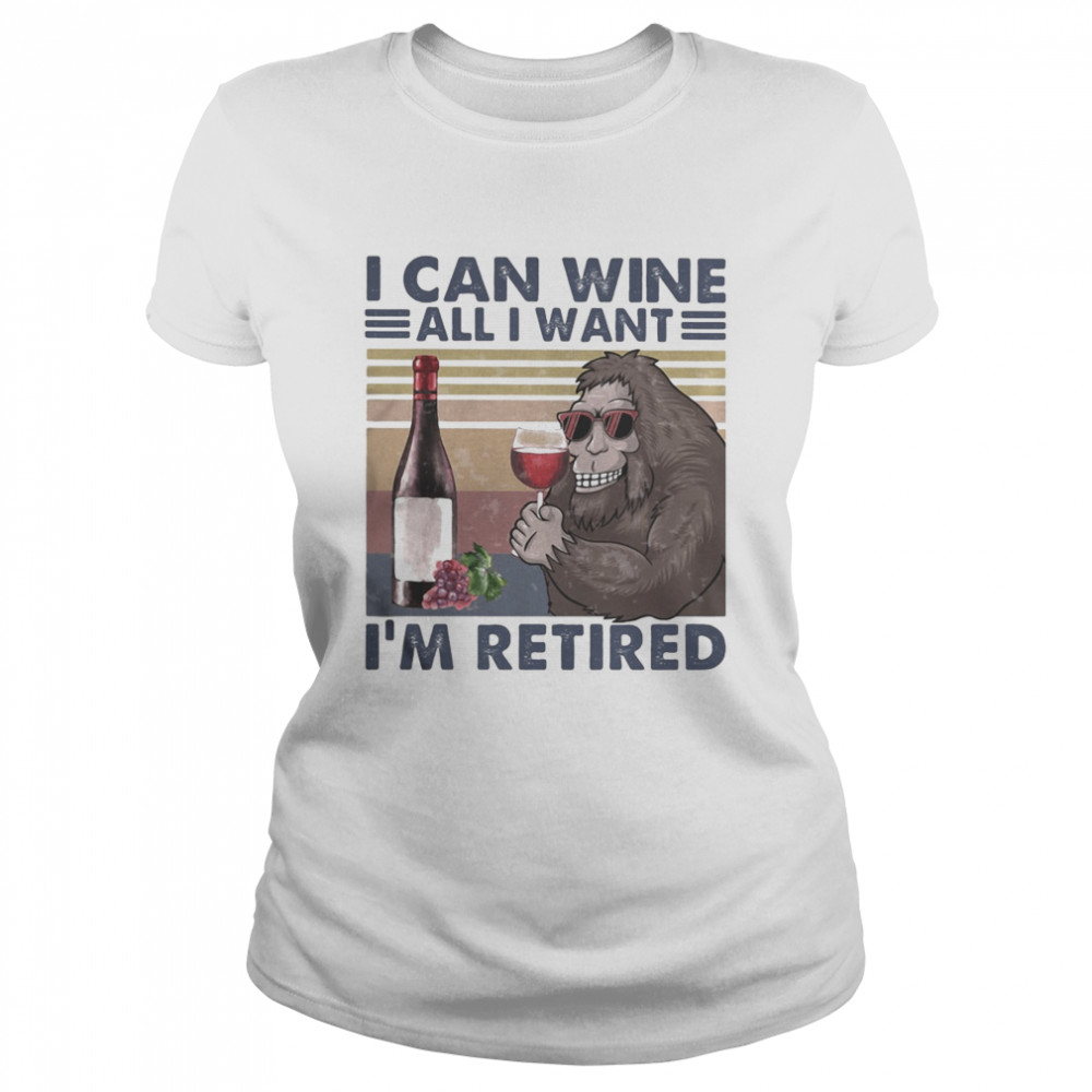Bigfoot i can wine all i want i’m retired vintage retro Classic Women's T-shirt