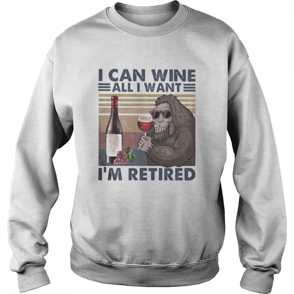Bigfoot i can wine all i want i’m retired vintage retro Unisex Sweatshirt