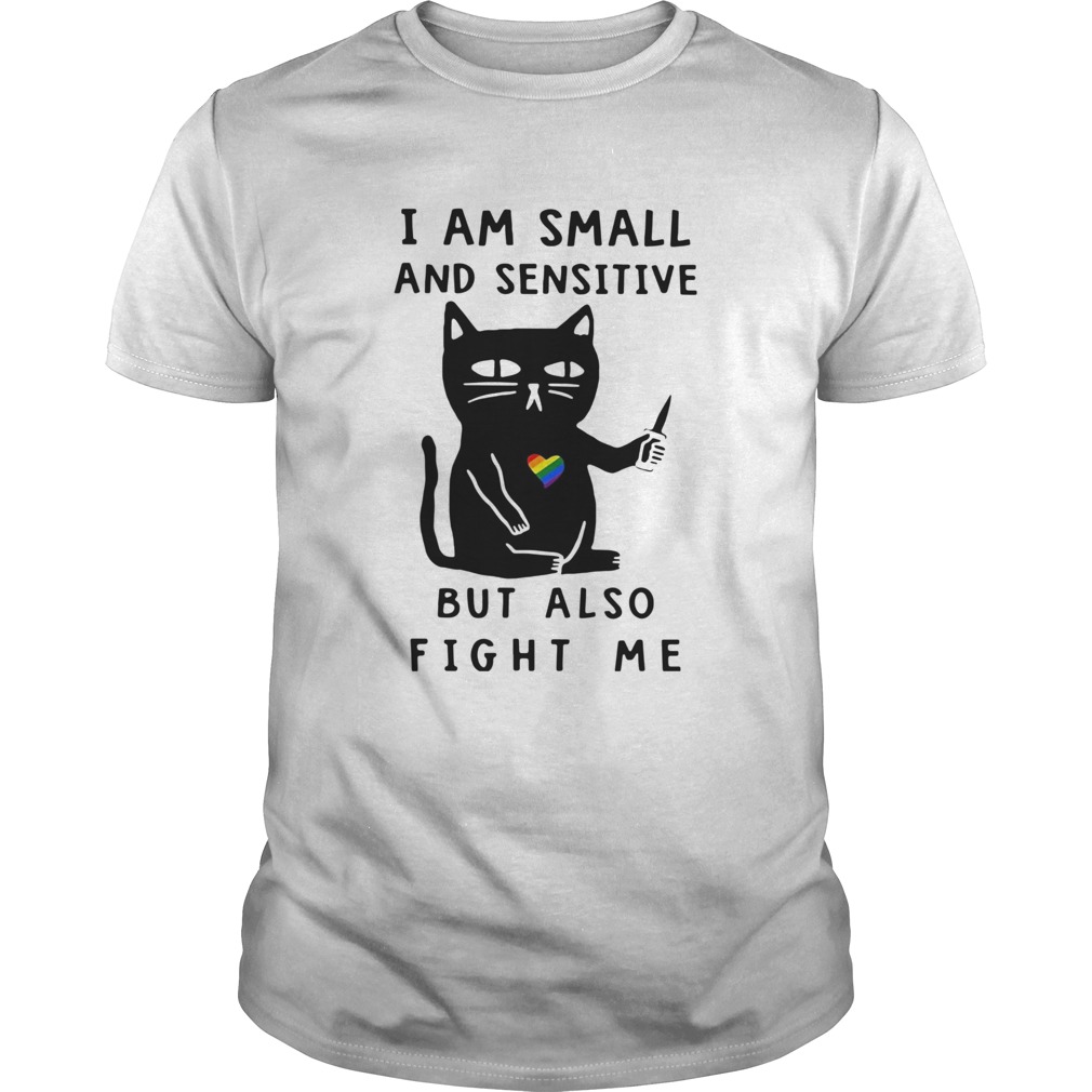Black Cat I Am Small And Sensitive But Also Fight Me shirt