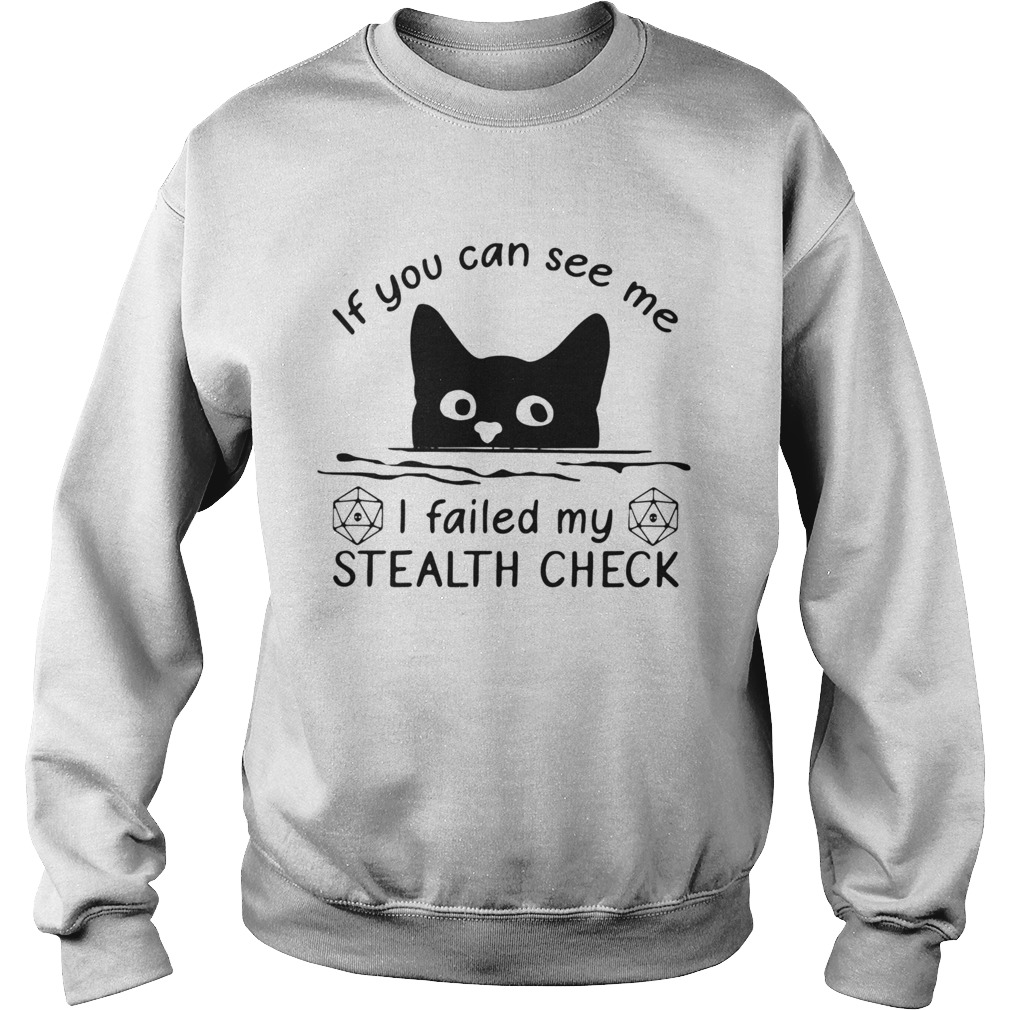 Black Cat If You Can See Me I Failed My Stealth Check Sweatshirt