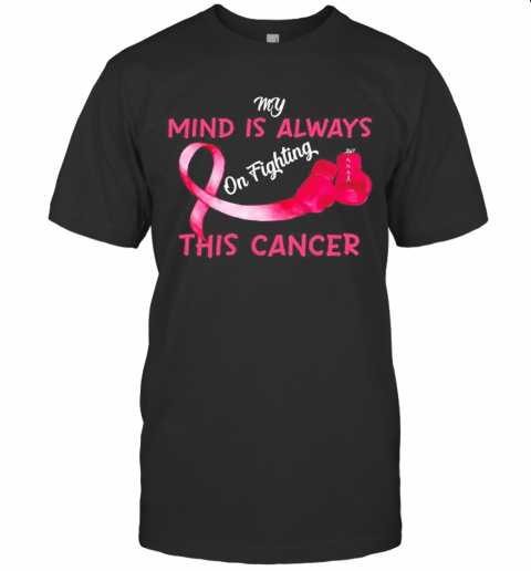 Boxing My Mind Is Always On Fighting This Cancer T-Shirt Classic Men's T-shirt