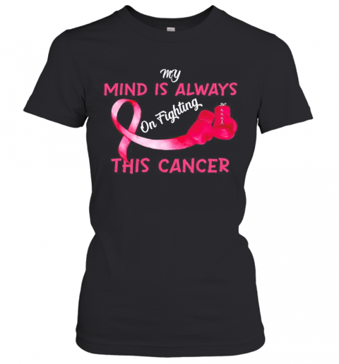 Boxing My Mind Is Always On Fighting This Cancer T-Shirt Classic Women's T-shirt