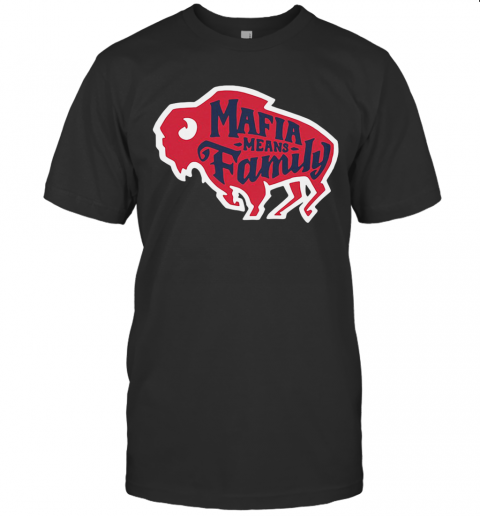 Buffalo Bills Mafia Means Family T-Shirt