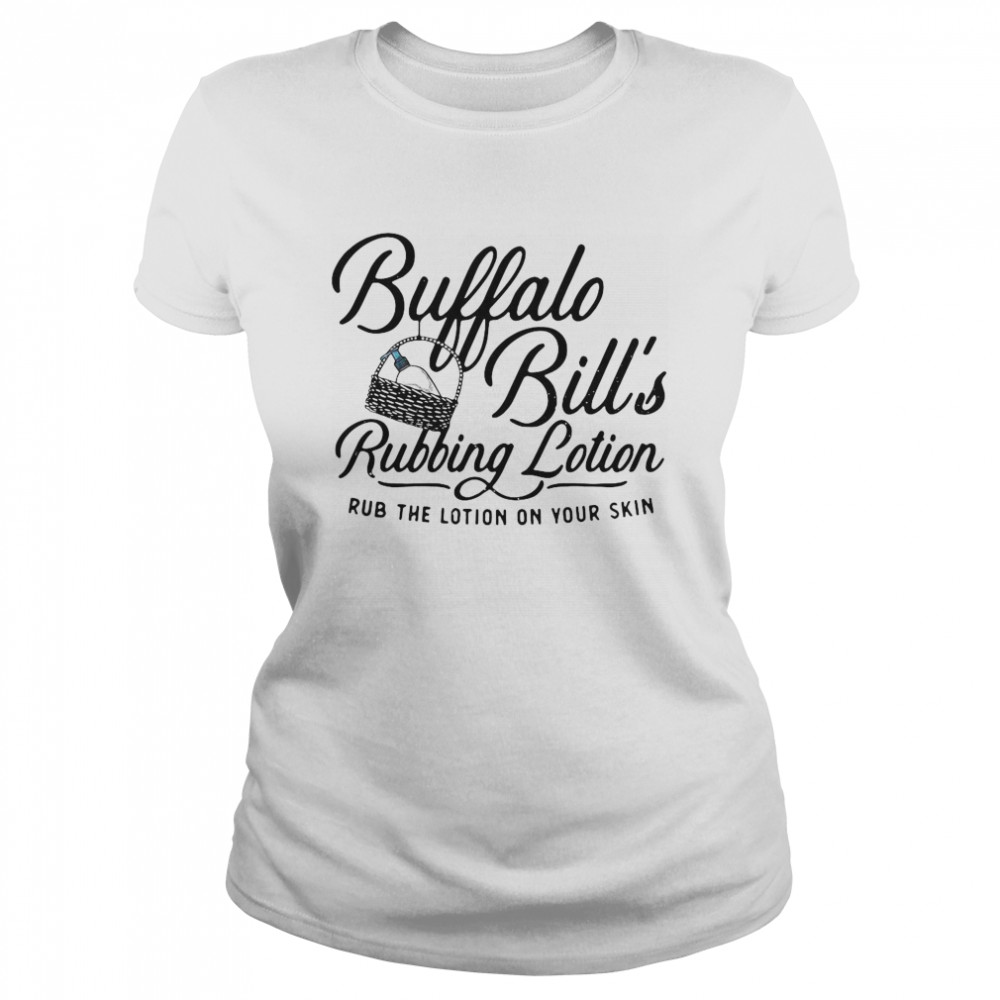 Buffalo Bill’s Rubbing Lotion Rub The Lotion On Your Skin Classic Women's T-shirt