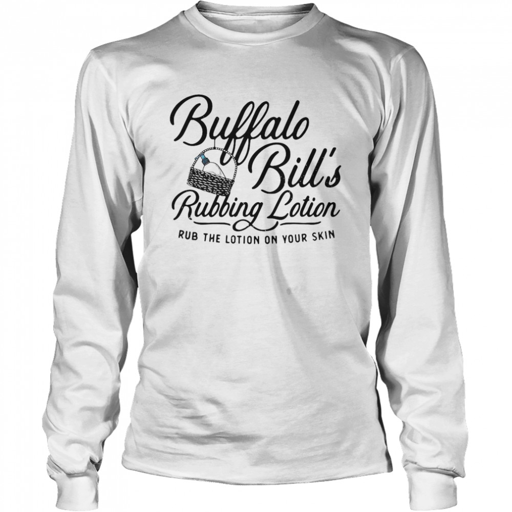 Buffalo Bill’s Rubbing Lotion Rub The Lotion On Your Skin Long Sleeved T-shirt