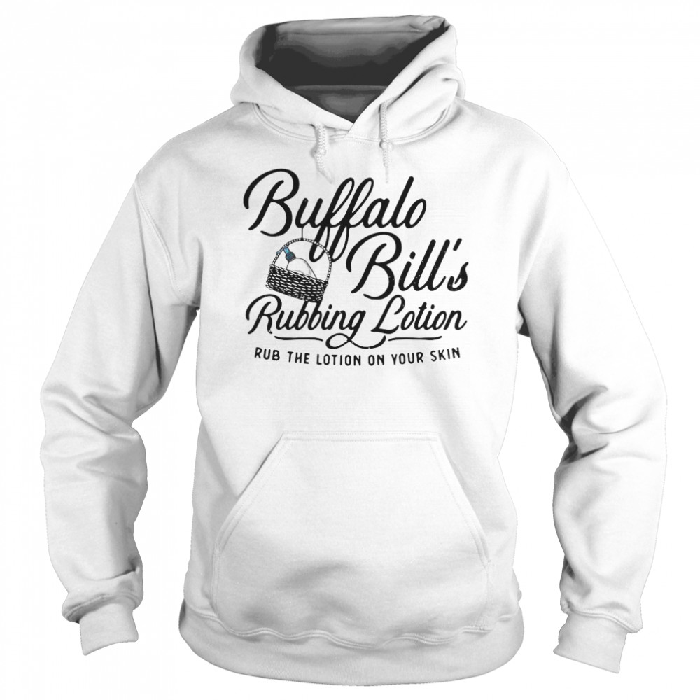 Buffalo Bill’s Rubbing Lotion Rub The Lotion On Your Skin Unisex Hoodie
