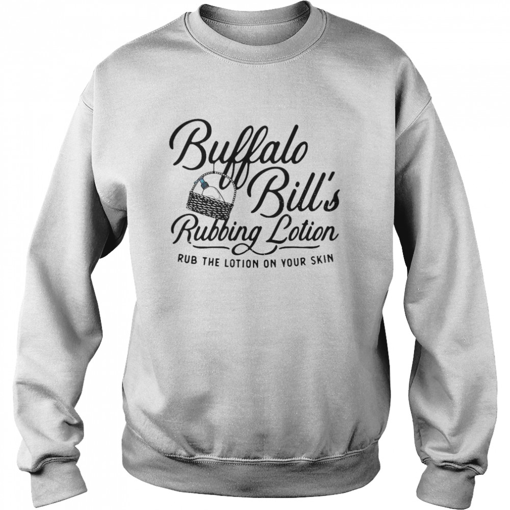 Buffalo Bill’s Rubbing Lotion Rub The Lotion On Your Skin Unisex Sweatshirt