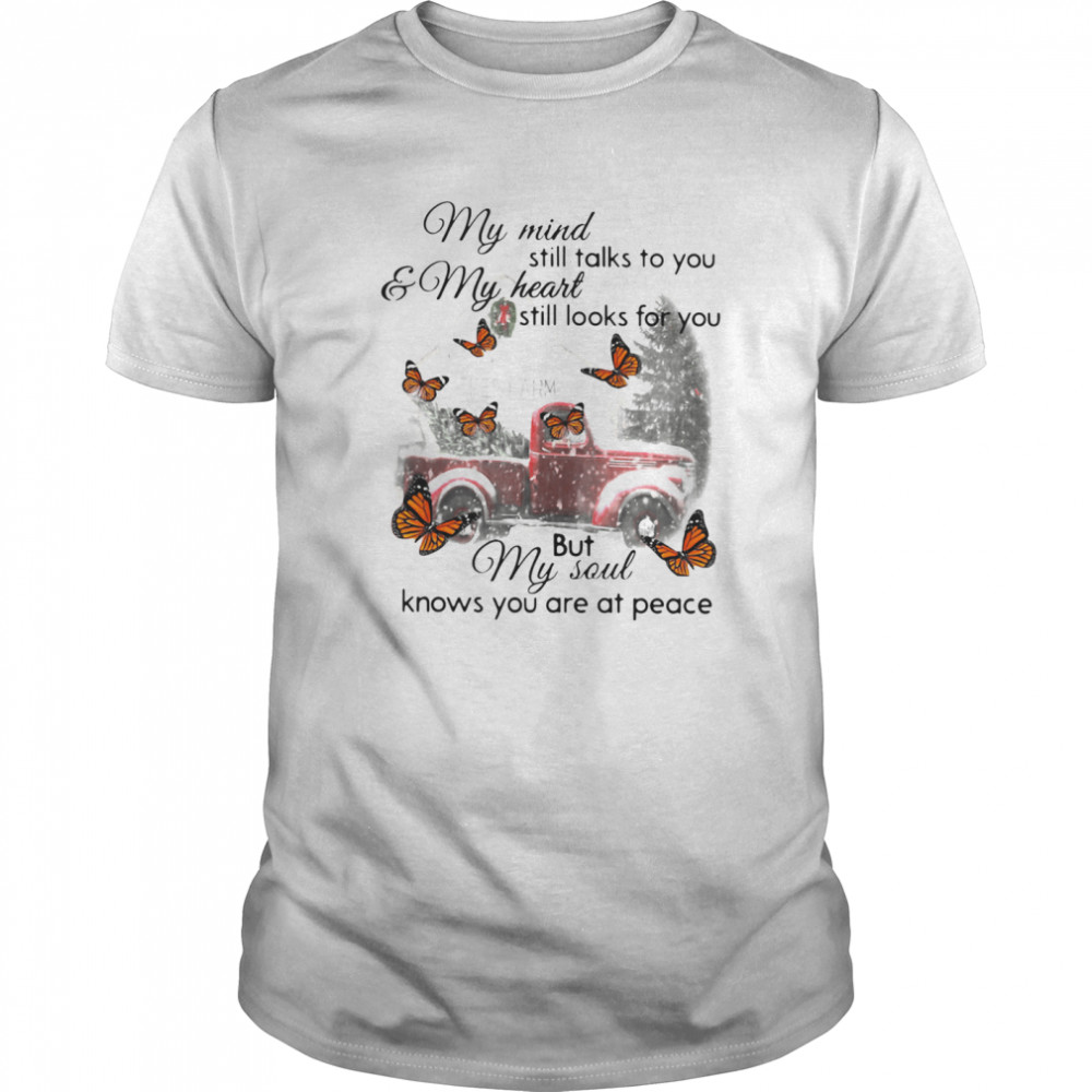 Butterfly Christmas My Mind Still Talks To You And My Heart Still Looks For You But My Soul Knows You Are At Peace shirt