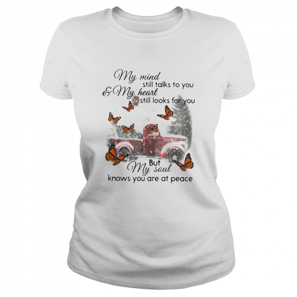 Butterfly Christmas My Mind Still Talks To You And My Heart Still Looks For You But My Soul Knows You Are At Peace Classic Women's T-shirt