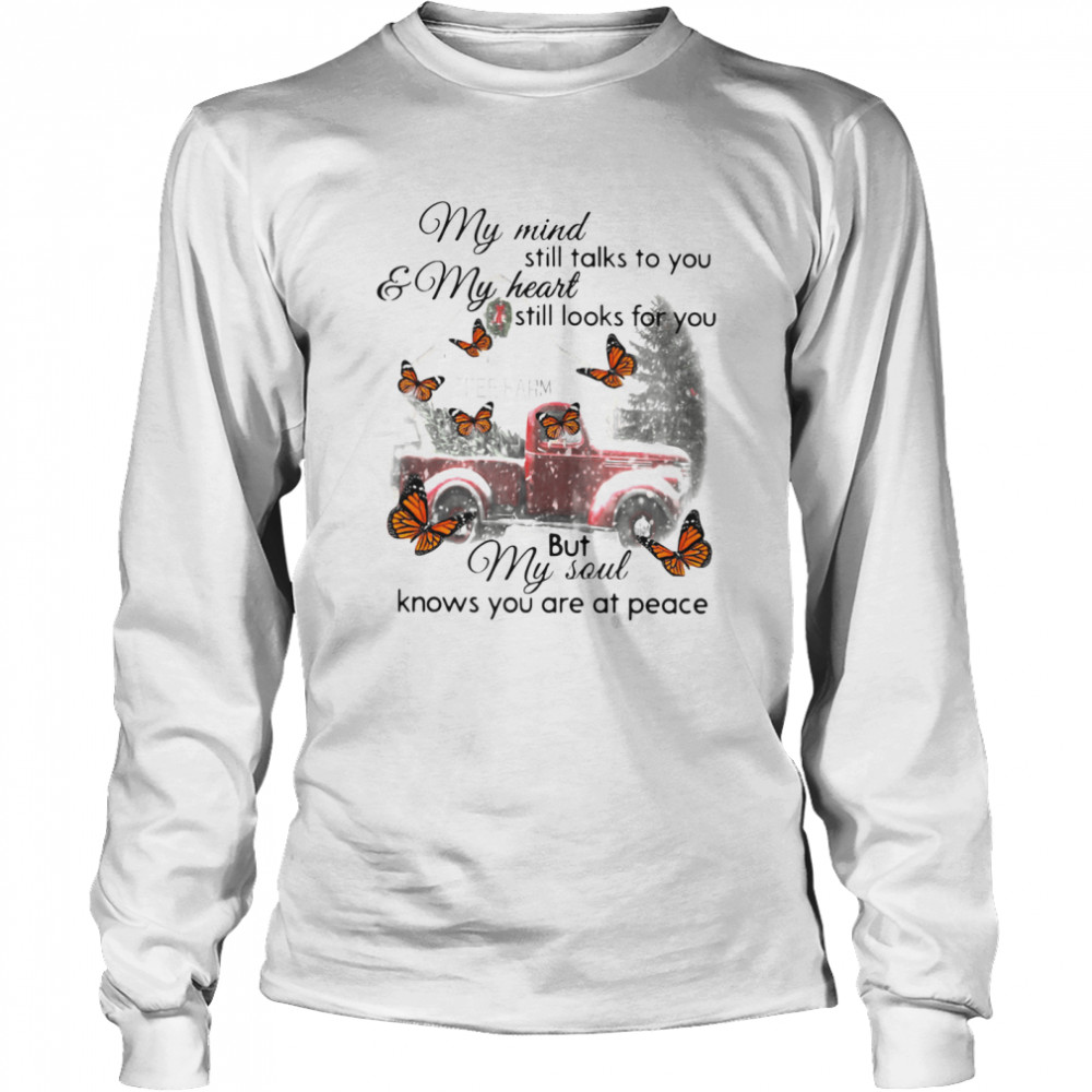 Butterfly Christmas My Mind Still Talks To You And My Heart Still Looks For You But My Soul Knows You Are At Peace Long Sleeved T-shirt