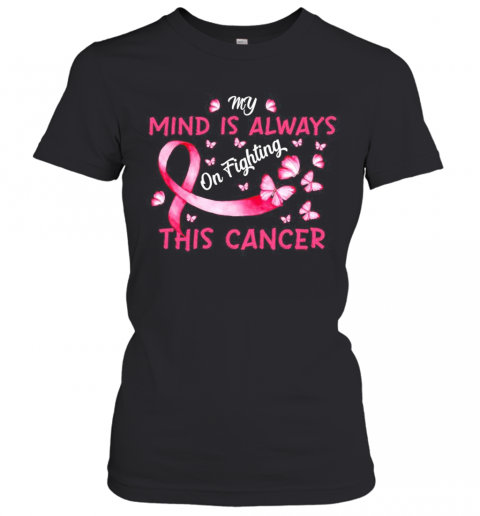 Butterfly My Mind Is Always On Fighting This Cancer T-Shirt Classic Women's T-shirt