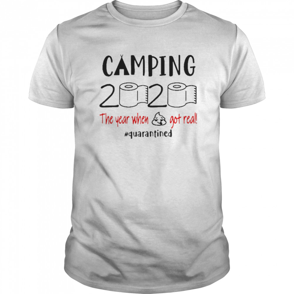 Camping 2020 The Year When Shit Got Real Quarantined Coronavirus shirt