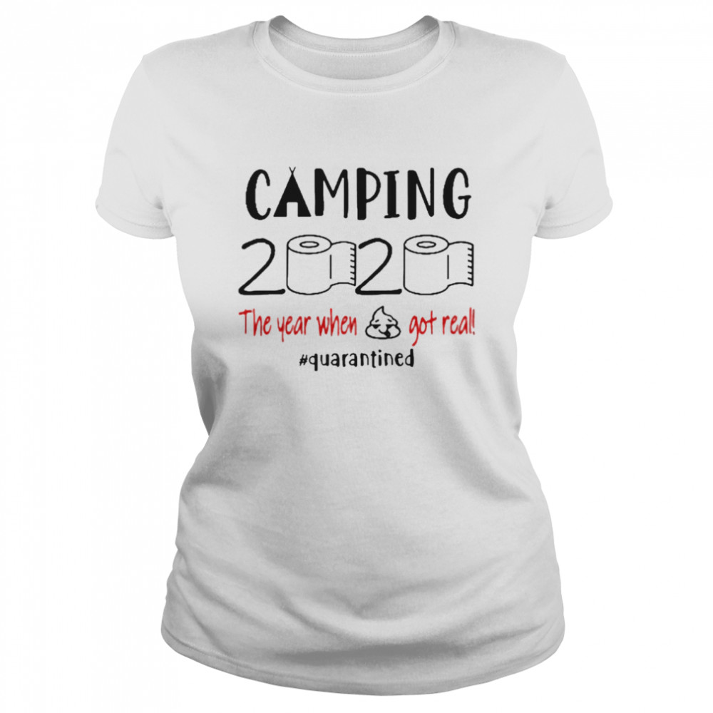 Camping 2020 The Year When Shit Got Real Quarantined Coronavirus Classic Women's T-shirt
