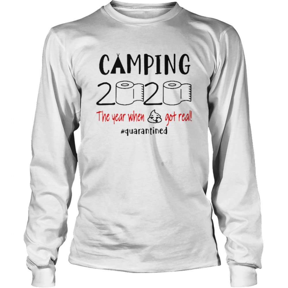 Camping 2020 The Year When Shit Got Real Quarantined Coronavirus Long Sleeved T-shirt