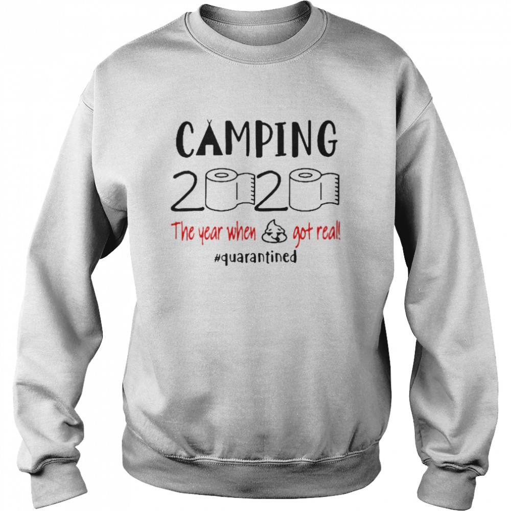Camping 2020 The Year When Shit Got Real Quarantined Coronavirus Unisex Sweatshirt