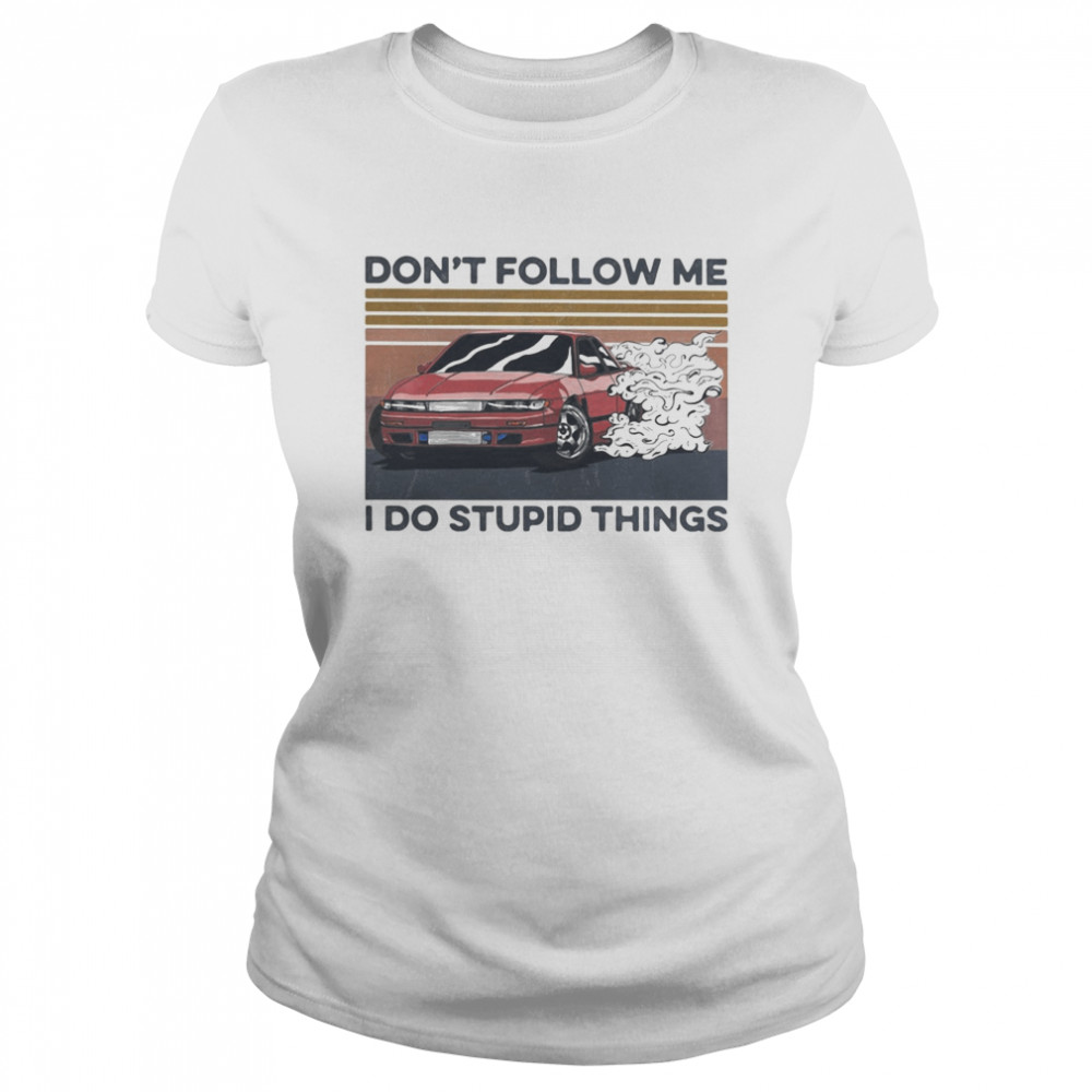 Car don’t follow me i do stupid things vintage retro Classic Women's T-shirt